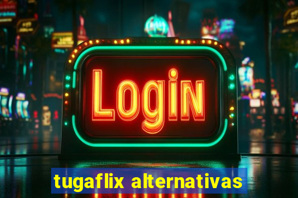 tugaflix alternativas